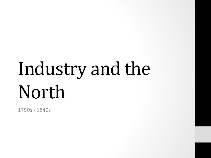 Industry and the North 1790 s - 1840 s 