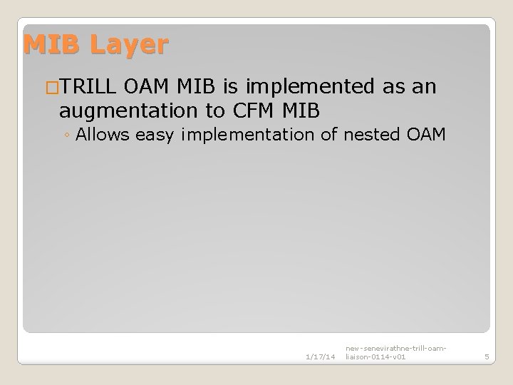 MIB Layer �TRILL OAM MIB is implemented as an augmentation to CFM MIB ◦