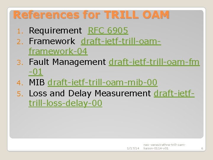 References for TRILL OAM 1. 2. 3. 4. 5. Requirement RFC 6905 Framework draft-ietf-trill-oamframework-04