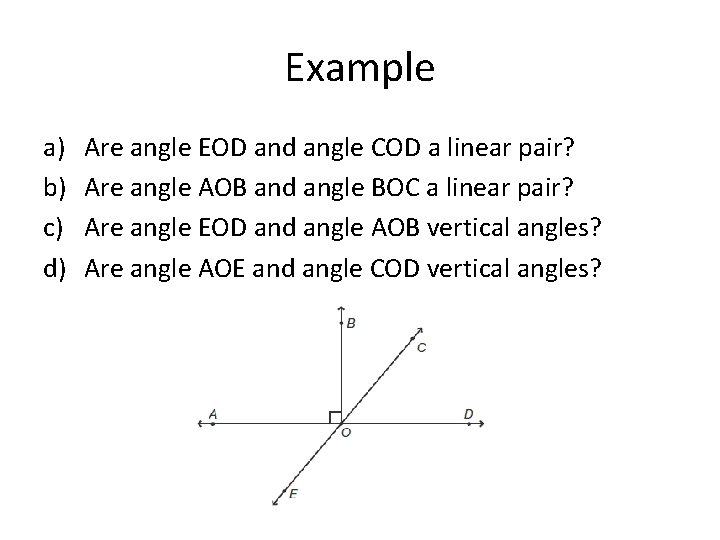 Example a) b) c) d) Are angle EOD and angle COD a linear pair?