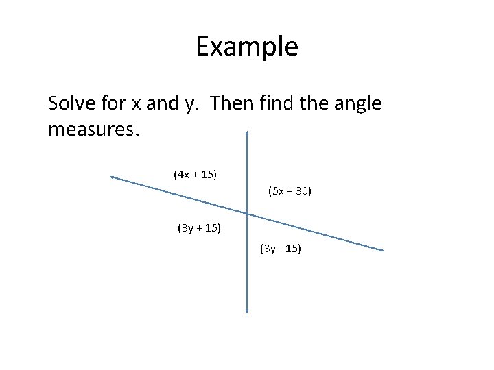 Example Solve for x and y. Then find the angle measures. (4 x +