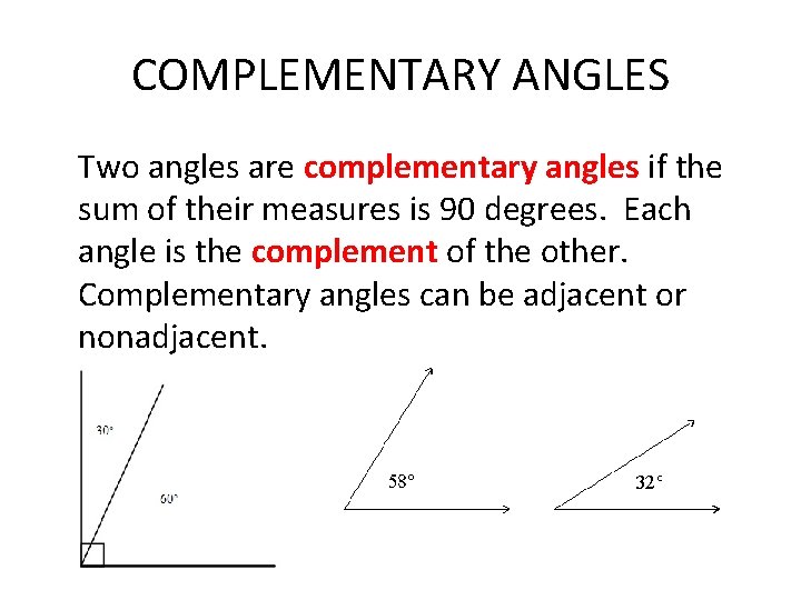 COMPLEMENTARY ANGLES Two angles are complementary angles if the sum of their measures is