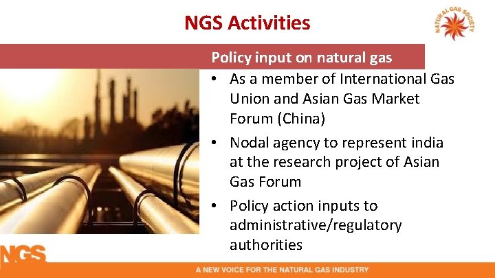 NGS Activities Policy input on natural gas • As a member of International Gas