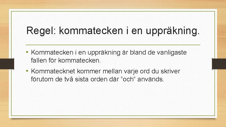 Regel: kommatecken i en uppräkning. • Kommatecken i en uppräkning är bland de vanligaste