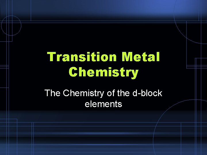 Transition Metal Chemistry The Chemistry of the d-block elements 