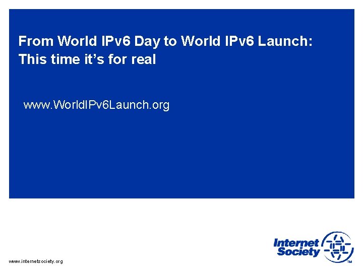 From World IPv 6 Day to World IPv 6 Launch: This time it’s for