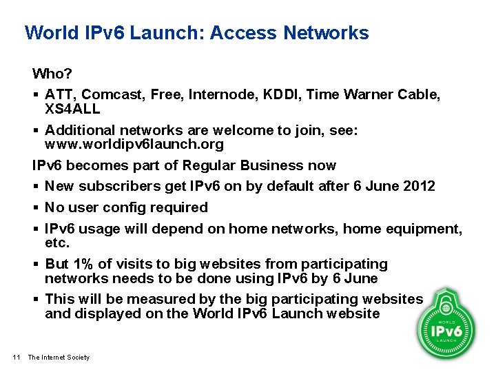World IPv 6 Launch: Access Networks Who? § ATT, Comcast, Free, Internode, KDDI, Time