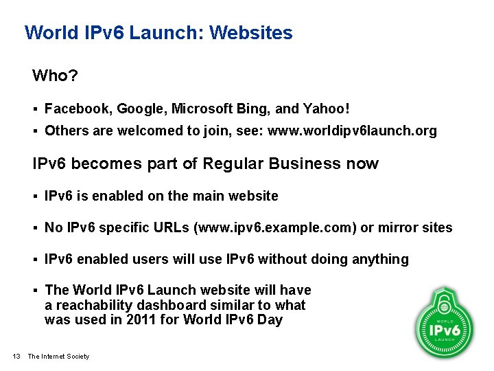 World IPv 6 Launch: Websites Who? § Facebook, Google, Microsoft Bing, and Yahoo! §