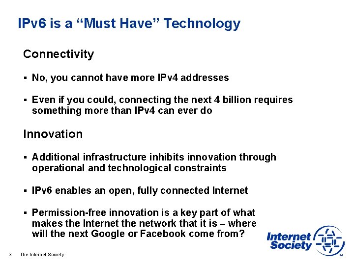 IPv 6 is a “Must Have” Technology Connectivity § No, you cannot have more