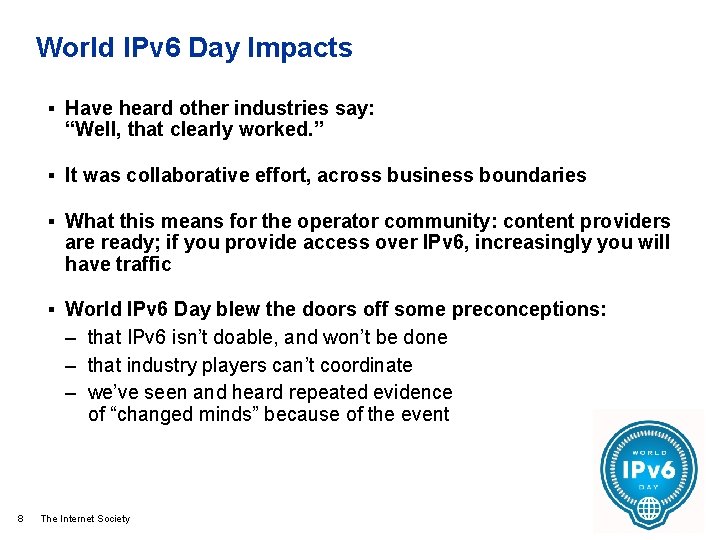 World IPv 6 Day Impacts § Have heard other industries say: “Well, that clearly