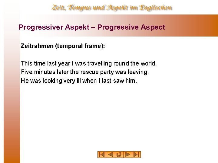 Progressiver Aspekt – Progressive Aspect Zeitrahmen (temporal frame): This time last year I was