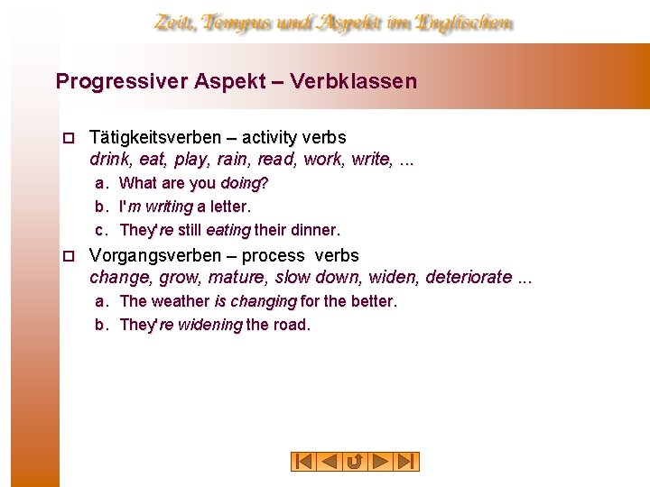 Progressiver Aspekt – Verbklassen ¨ Tätigkeitsverben – activity verbs drink, eat, play, rain, read,