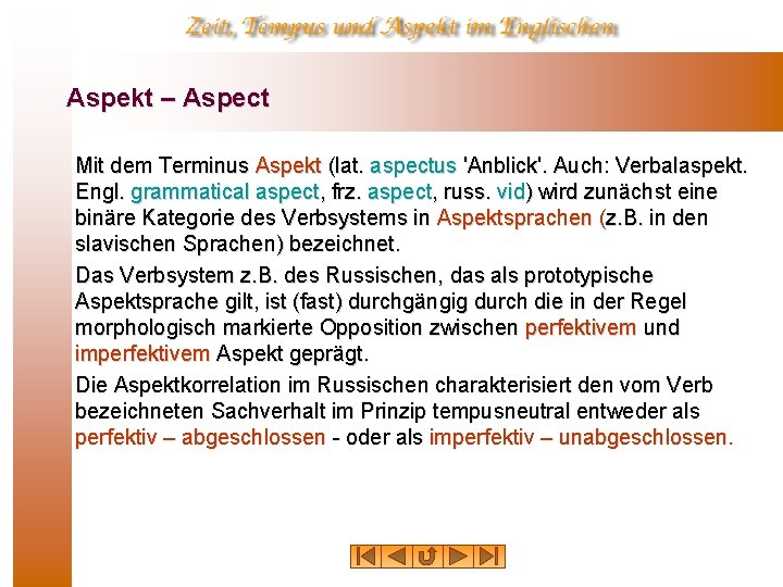 Aspekt – Aspect Mit dem Terminus Aspekt (lat. aspectus 'Anblick'. Auch: Verbalaspekt. Engl. grammatical
