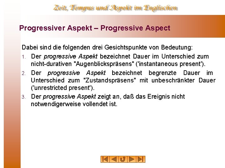 Progressiver Aspekt – Progressive Aspect Dabei sind die folgenden drei Gesichtspunkte von Bedeutung: 1.