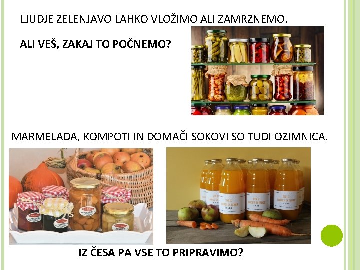 LJUDJE ZELENJAVO LAHKO VLOŽIMO ALI ZAMRZNEMO. ALI VEŠ, ZAKAJ TO POČNEMO? MARMELADA, KOMPOTI IN