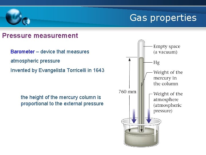 Gas properties Pressure measurement Barometer – device that measures atmospheric pressure Invented by Evangelista