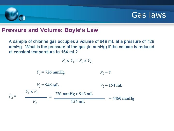 Gas laws Pressure and Volume: Boyle’s Law A sample of chlorine gas occupies a