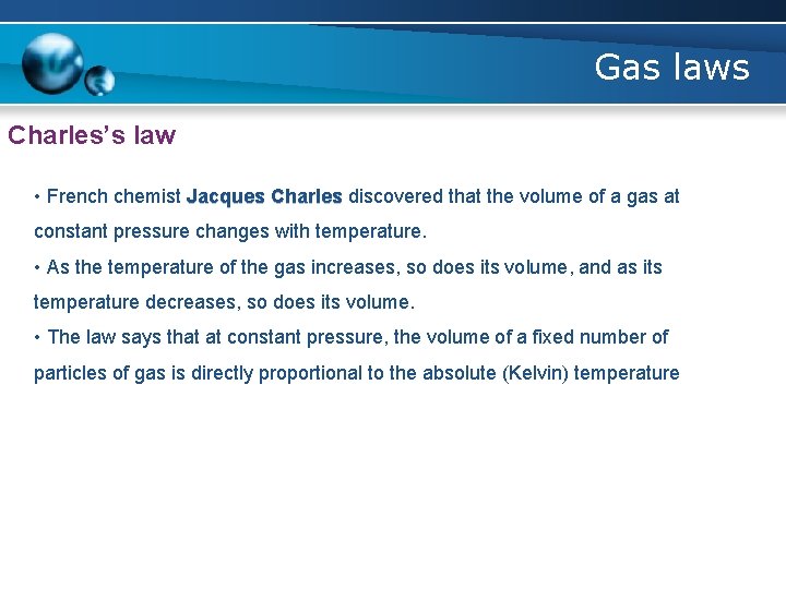 Gas laws Charles’s law • French chemist Jacques Charles discovered that the volume of