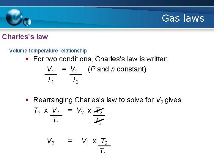 Gas laws Charles’s law Volume-temperature relationship § For two conditions, Charles’s law is written