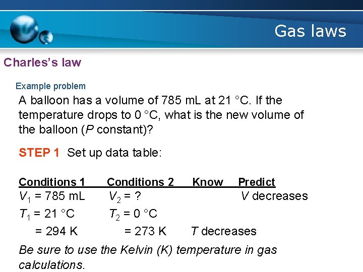 Gas laws Charles’s law Example problem A balloon has a volume of 785 m.