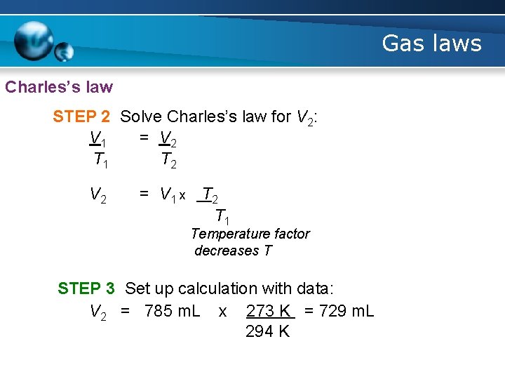 Gas laws Charles’s law STEP 2 Solve Charles’s law for V 2: V 1