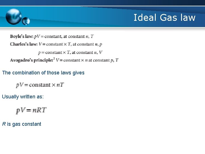 Ideal Gas law The combination of those laws gives Usually written as: R is