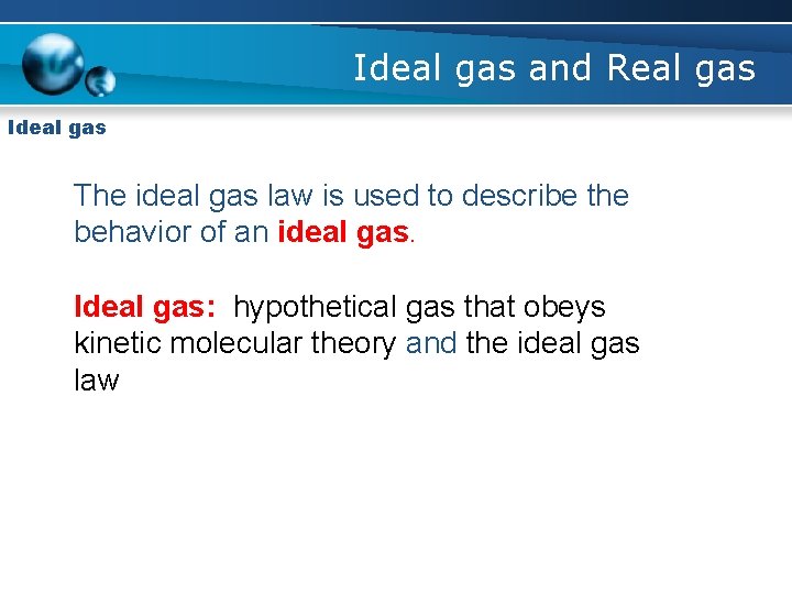 Ideal gas and Real gas Ideal gas The ideal gas law is used to