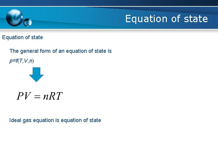 Equation of state The general form of an equation of state is p=f(T, V,