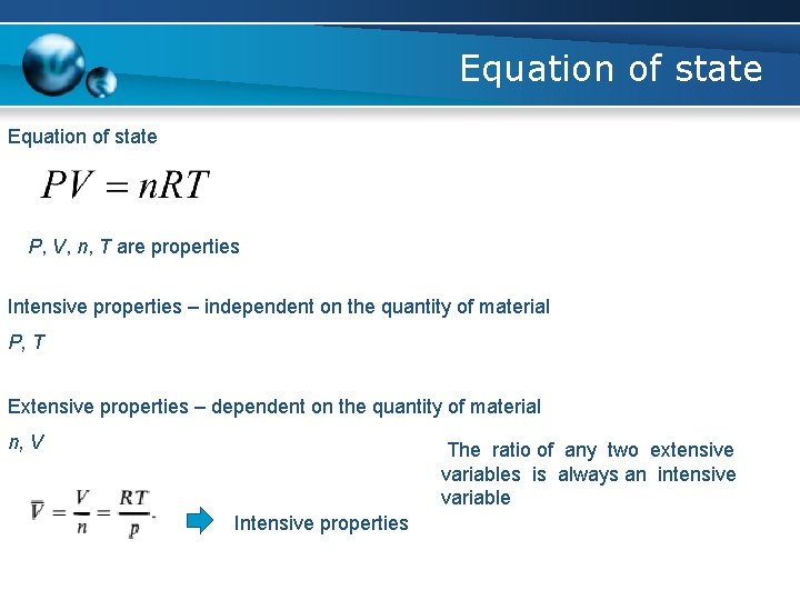 Equation of state P, V, n, T are properties Intensive properties – independent on