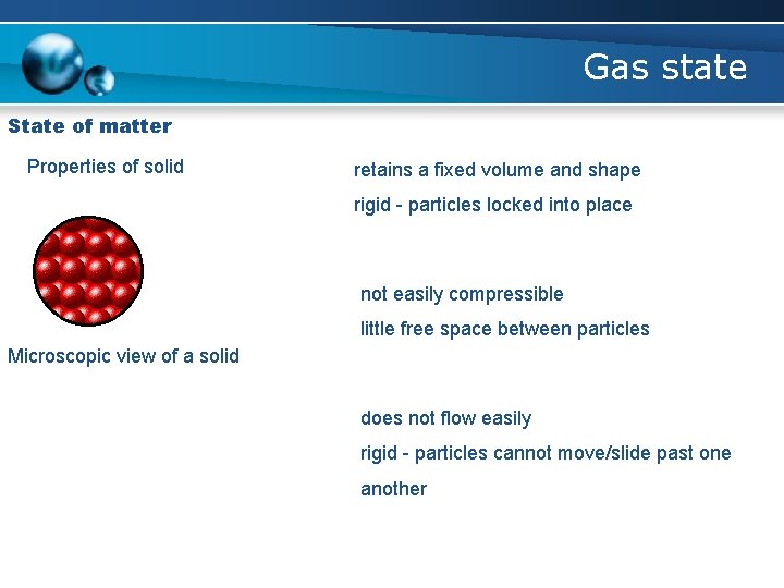 Gas state State of matter Properties of solid retains a fixed volume and shape