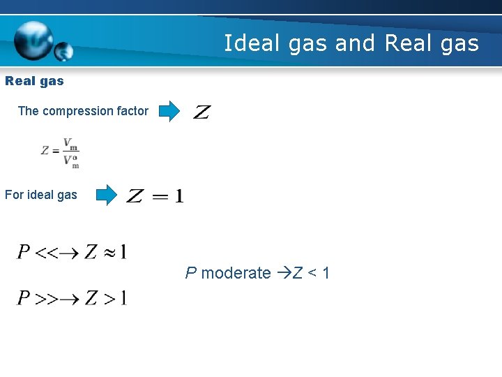 Ideal gas and Real gas The compression factor For ideal gas P moderate Z