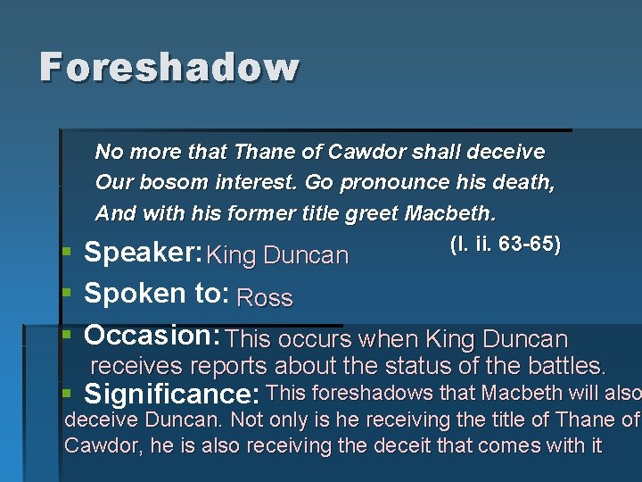 Foreshadow No more that Thane of Cawdor shall deceive Our bosom interest. Go pronounce