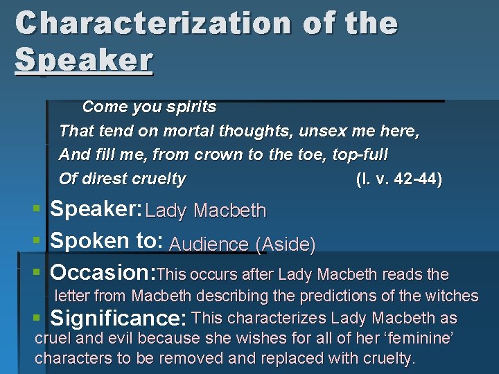 Characterization of the Speaker Come you spirits That tend on mortal thoughts, unsex me