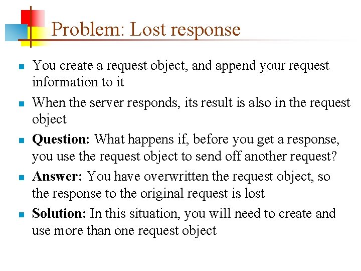 Problem: Lost response n n n You create a request object, and append your