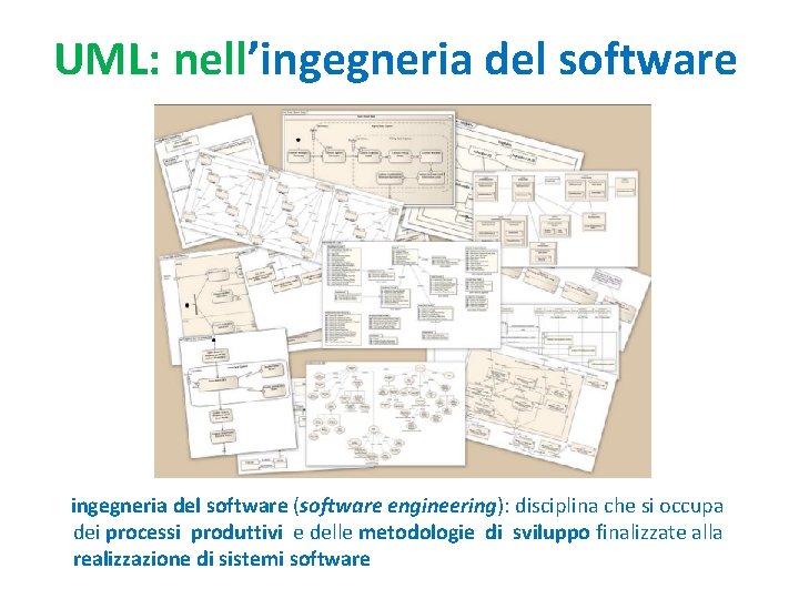 UML: nell’ingegneria del software (software engineering): disciplina che si occupa dei processi produttivi e