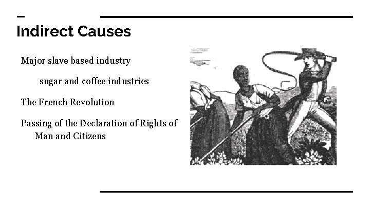 Indirect Causes Major slave based industry sugar and coffee industries The French Revolution Passing
