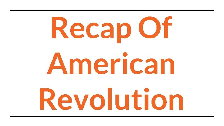 Recap Of American Revolution 
