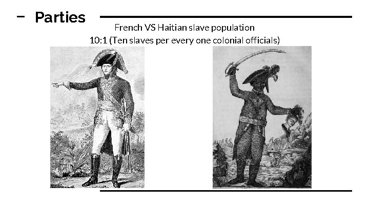 Parties French VS Haitian slave population 10: 1 (Ten slaves per every one colonial