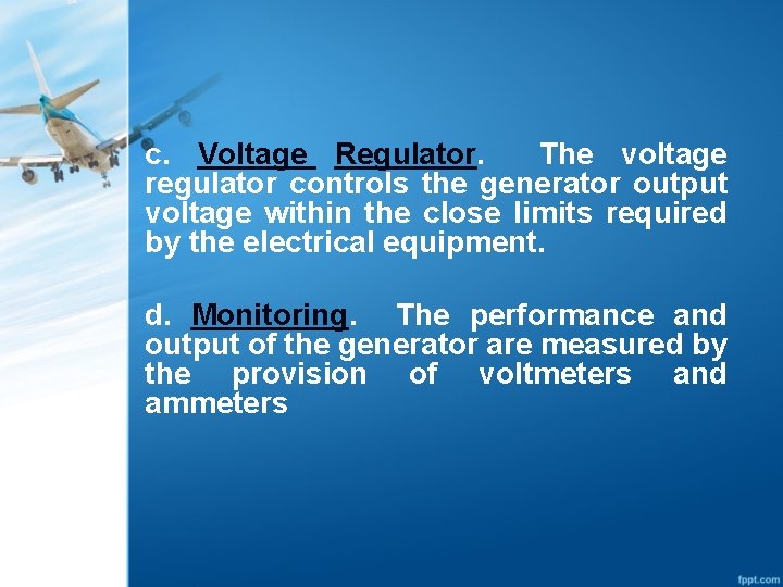 c. Voltage Regulator. The voltage regulator controls the generator output voltage within the close