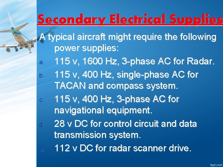 Secondary Electrical Supplies A typical aircraft might require the following power supplies: a. 115