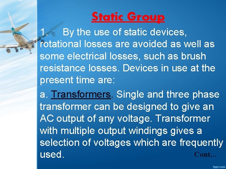 Static Group 1. By the use of static devices, rotational losses are avoided as