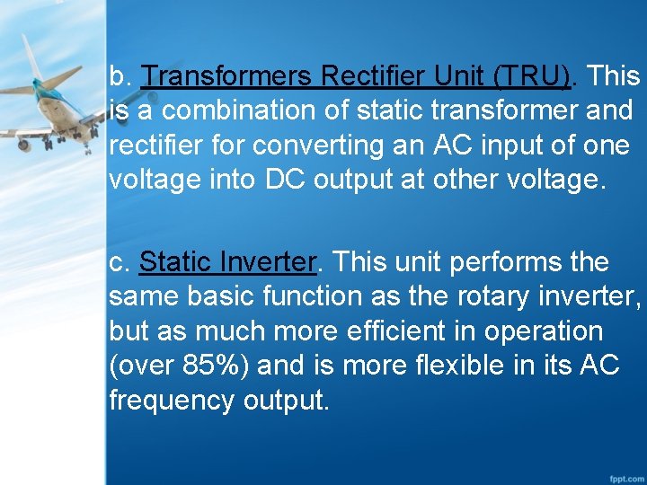 b. Transformers Rectifier Unit (TRU). This is a combination of static transformer and rectifier