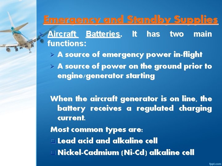 Emergency and Standby Supplies Ø Aircraft Batteries. It has two main functions: Ø A