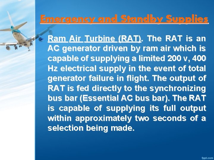 Emergency and Standby Supplies Ø Ram Air Turbine (RAT). The RAT is an AC