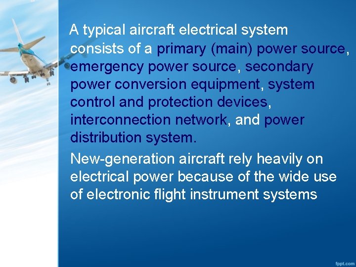 A typical aircraft electrical system consists of a primary (main) power source, emergency power