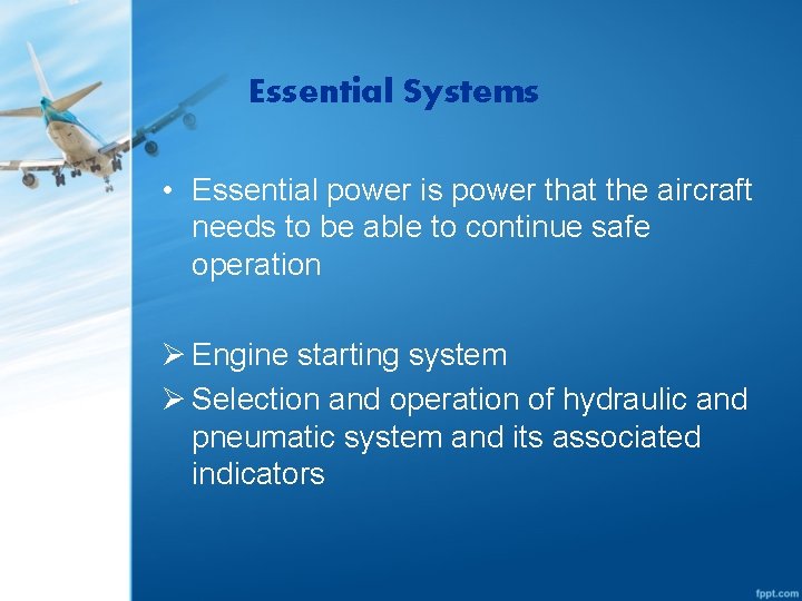 Essential Systems • Essential power is power that the aircraft needs to be able