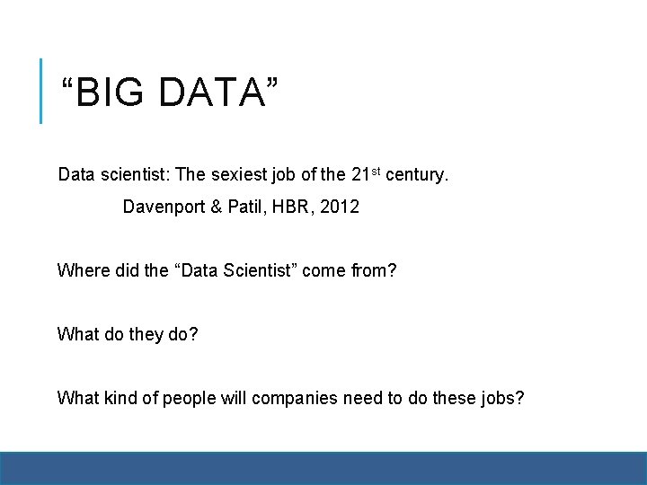 “BIG DATA” Data scientist: The sexiest job of the 21 st century. Davenport &