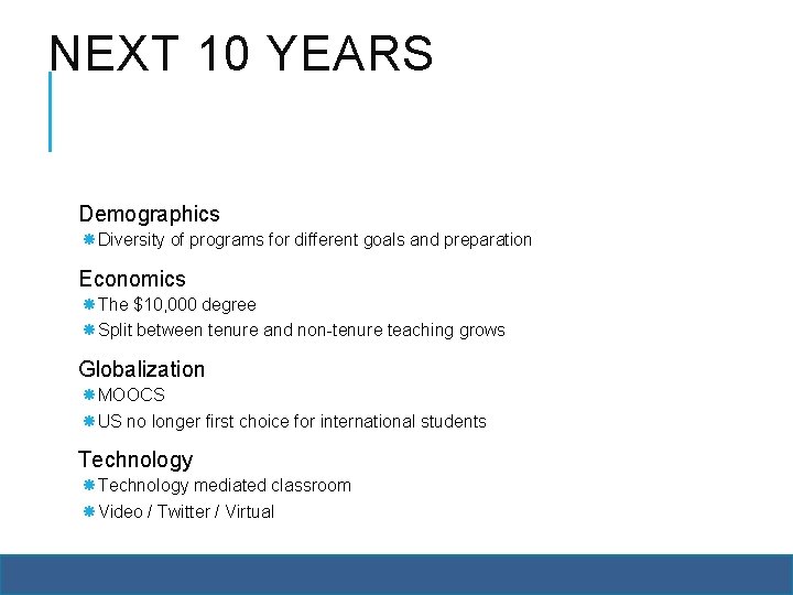 NEXT 10 YEARS Demographics Diversity of programs for different goals and preparation Economics The