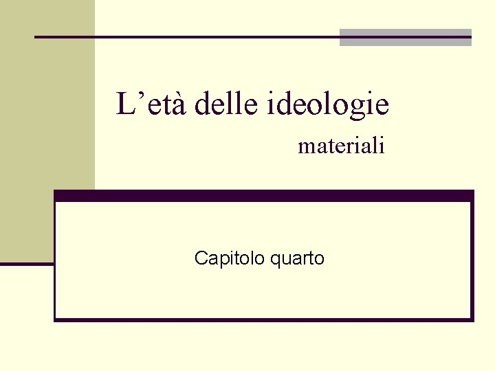 L’età delle ideologie materiali Capitolo quarto 