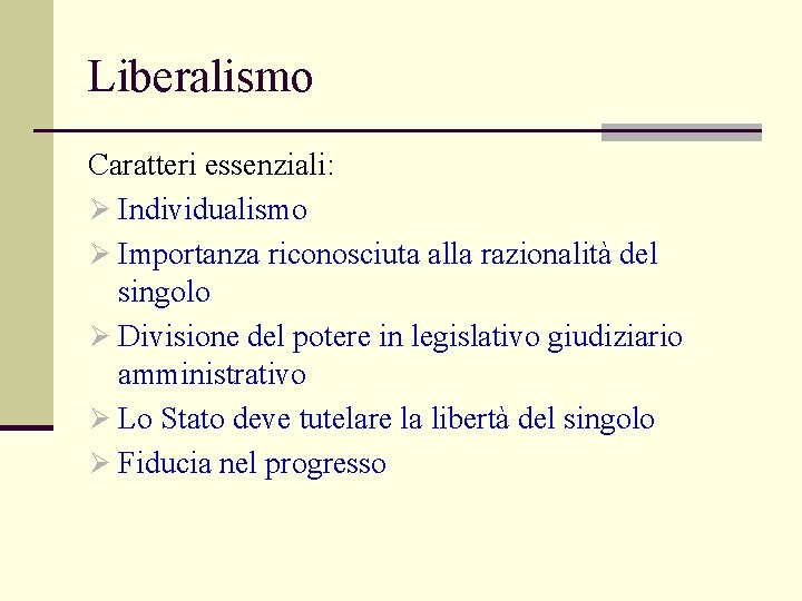 Liberalismo Caratteri essenziali: Ø Individualismo Ø Importanza riconosciuta alla razionalità del singolo Ø Divisione